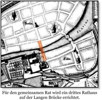Fr den gemeinsamen Rat wird ein drittes Rathaus auf der Langen Brcke errichtet.