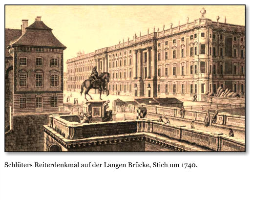 Schlters Reiterdenkmal auf der Langen Brcke, Stich um 1740.