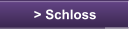 > Schloss