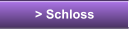 > Schloss