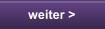 weiter >
