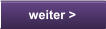 weiter >