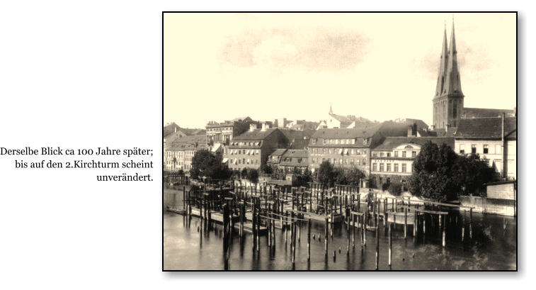 Derselbe Blick ca 100 Jahre spter; bis auf den 2.Kirchturm scheint unverndert.