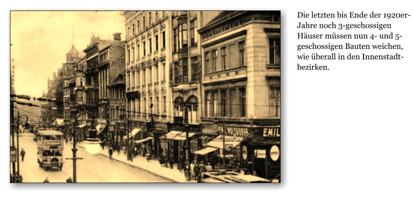 Die letzten bis Ende der 1920er-Jahre noch 3-geschossigen Huser mssen nun 4- und 5-geschossigen Bauten weichen, wie berall in den Innenstadtbezirken.